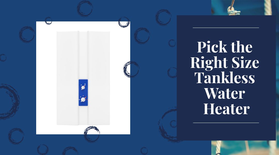 Pick the Right Size Tankless Water Heater